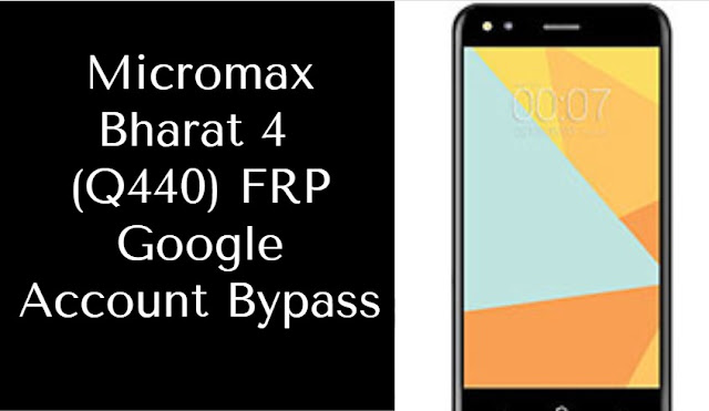 Micromax Bharat 4 (Q440) FRP Google Account Bypass