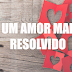 UM AMOR MAL RESOLVIDO