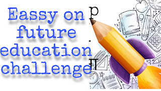 Essay on future educational challenges essay PDF