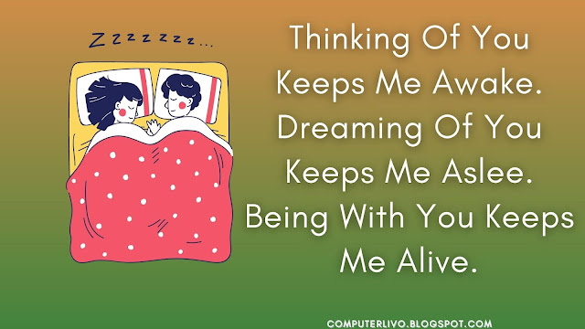 Thinking Of You Keeps Me Awake. Dreaming Of You Keeps Me Asleep. Being With You Keeps Me Alive.