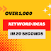 Get Over 1,000 keyword ideas in 20 seconds.