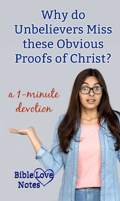 This 1-minute devotion explains why unbelievers deny the obvious proofs of Christ's mission.