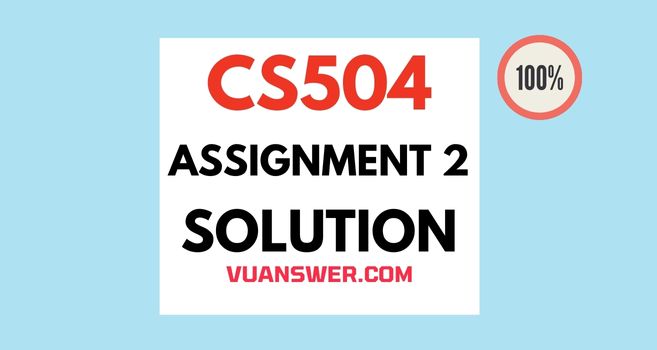 CS504 Assignment 2 Solution Spring 2022 - Perfect File VU Answer