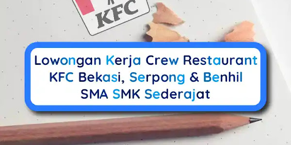 Lowongan Kerja Crew Restaurant KFC Bekasi, Serpong & Benhil