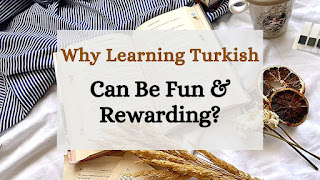 Why Learning Turkish Can Be Fun and Rewarding?