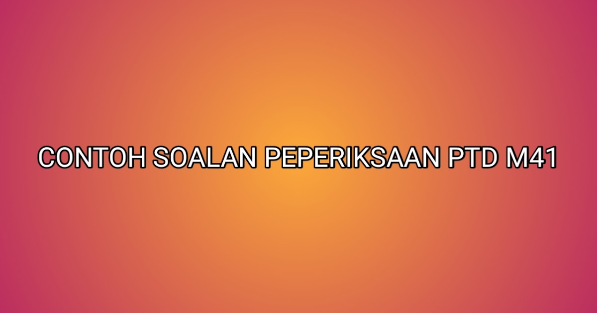 Contoh Soalan Peperiksaan PTD M41 2020 - SUMBER KERJAYA