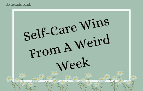 'Self-Care Wins From A Weird Week' with daisies along the bottom of the image. Cos, daisies are pretty, right? I need to stop being weird in the alt-text, to be honest. Lol.