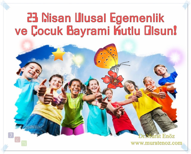 23 Nisan Ulusal Egemenlik ve Çocuk Bayramı Kutlu Olsun!