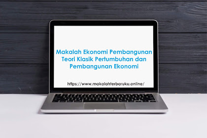 Makalah Ekonomi Pembangunan Teori Klasik Pertumbuhan dan Pembangunan Ekonomi