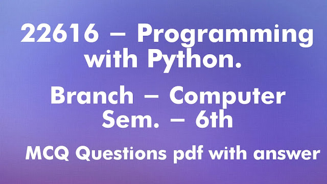 22616 , Programming with Python MCQ questions pdf with answer.  , 6th semester mcq , Computer Engg. Mcq , Mypractically ,mypractically MCQ's,