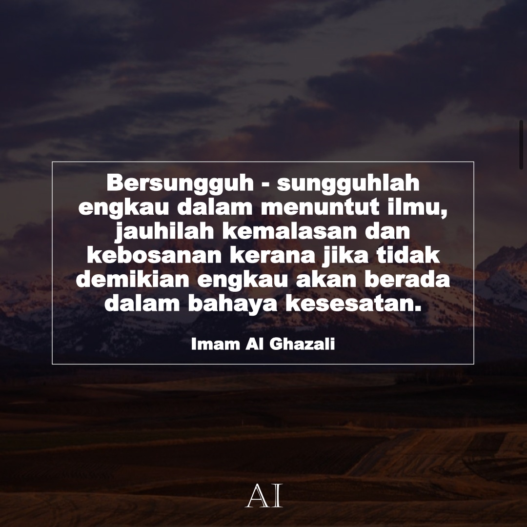 Wallpaper Kata Bijak Imam Al Ghazali  (Bersungguh - sungguhlah engkau dalam menuntut ilmu, jauhilah kemalasan dan kebosanan kerana jika tidak demikian engkau akan berada dalam bahaya kesesatan.)