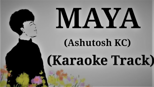 Maya Lyrics - Ashutosh KC Maya Lyrics - Ashutosh KC