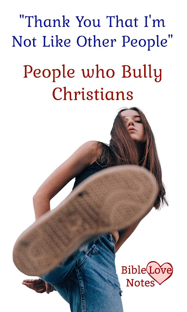 There's a growing number of people who bully, stereotype, and unfairly judge Christians. God describes these people in Luke 18.