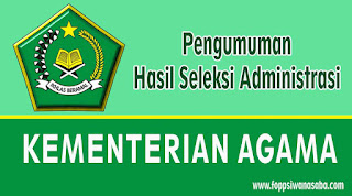 Selamat malam kami ucapkan kepada sahabat SekolahSD Pengumuman Hasil Seleksi Administrasi Kementerian Agama