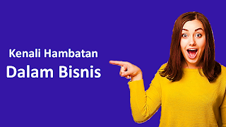 Kenali Hambatan Dalam Bisnis