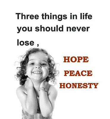 Three things in life should never lose,  HOPE, PEACE, HONESTY