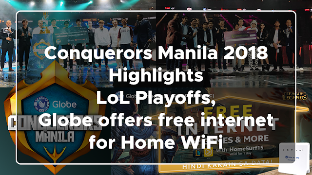 Conquerors Manila 2018 Highlights: LoL Playoffs, Globe offers FREE Internet for Home WiFi