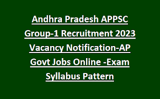 Andhra Pradesh APPSC Group-1 Recruitment 2024 Vacancy Notification-AP Govt Jobs Online -Exam Syllabus Pattern