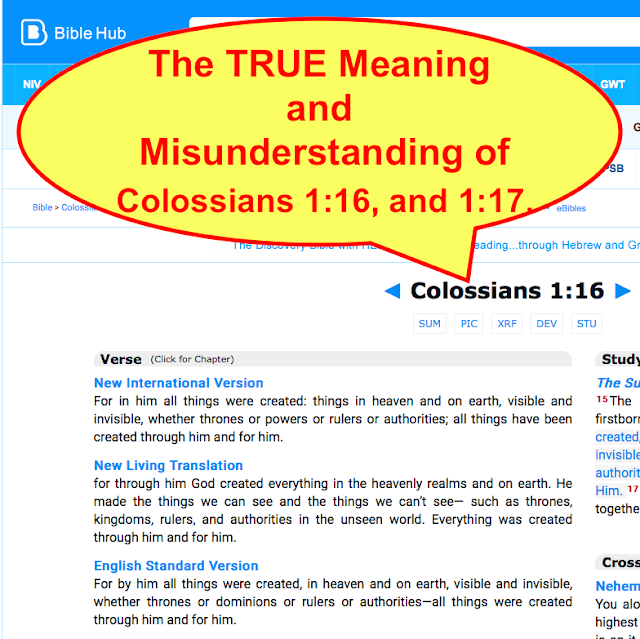The TRUE Meaning and Misunderstanding of Colossians 1:16 and 1:17.