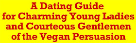 A Dating Guide for Charming Young Ladies and Courteous Gentlemen of the Vegan Persuasion