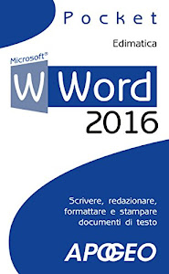 Word 2016: scrivere, redazionare, formattare e stampare documenti di testo (Lavorare con Word Vol. 1)
