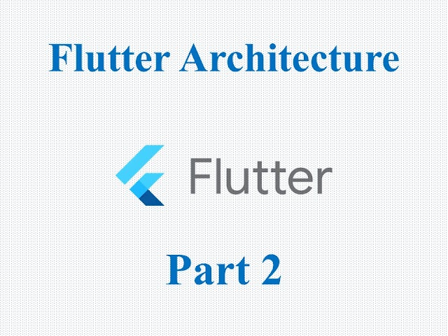 Flutter Architecture Part 2