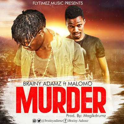 Download Brainy Adamz ft. Malomo – ‘Murder’