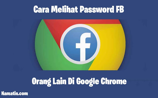 cara melihat password fb orang lain di google chrome
