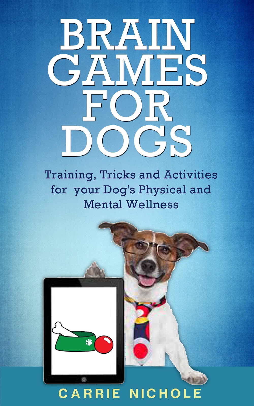 Free Download Books - Brain Games for Dogs: Training, Tricks and Activities for your Dog’s Physical and Mental wellness( Dog training, Puppy training,Pet training books, Puppy ... games for dogs, How to train a dog Book 1)