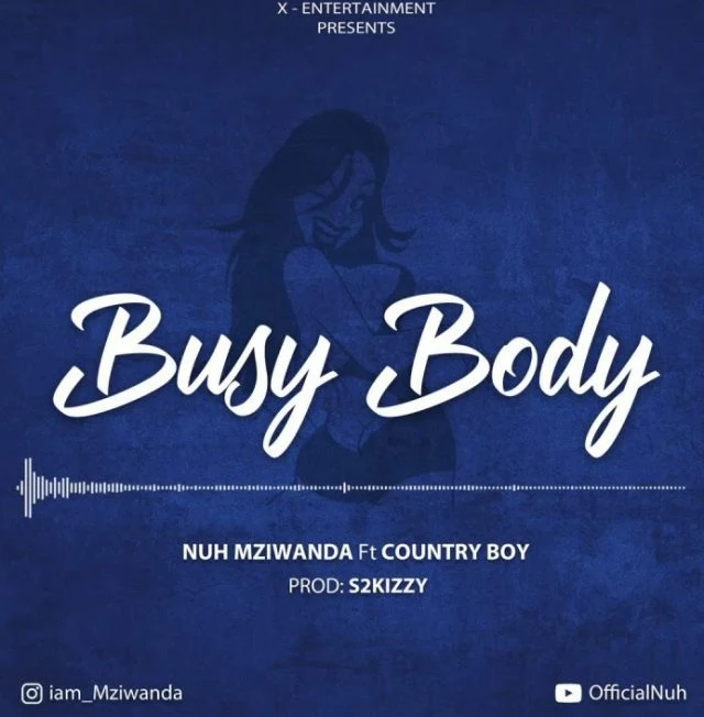 Nuh Mziwanda Ft. Country Boy – Busy Body MP3 DOWNLOAD