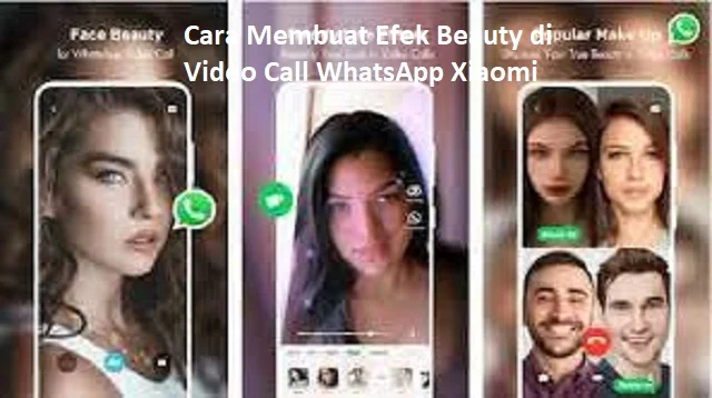 Cara Membuat Efek Beauty di Video Call WhatsApp Xiaomi
