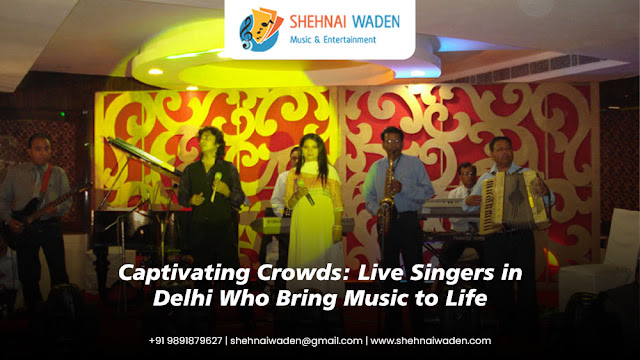 Captivating Crowds: Live Singers in Delhi Who Bring Music to Life
