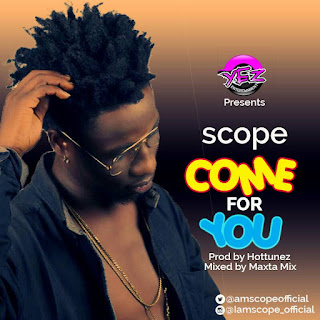 Fresh Music: COME_FOR_YOU by SCOPE Prod by [HOTTUNEZ]