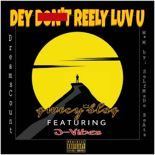 Qwecy Blaq ft Jvibes - Dey Don't Reely Luv U [mixed by SELFMADE beatz] 
