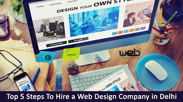 Top 5 Steps To Hire a Web Design Company in Delhi