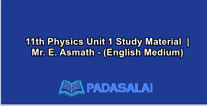11th Physics Unit 1 Study Material  | Mr. E. Asmath - (English Medium)