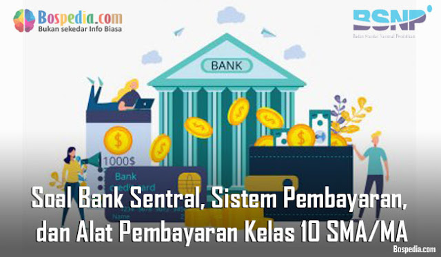 Soal Bank Sentral , Sistem Pembayaran , dan Alat Pembayaran Kelas 10 SMA/MA