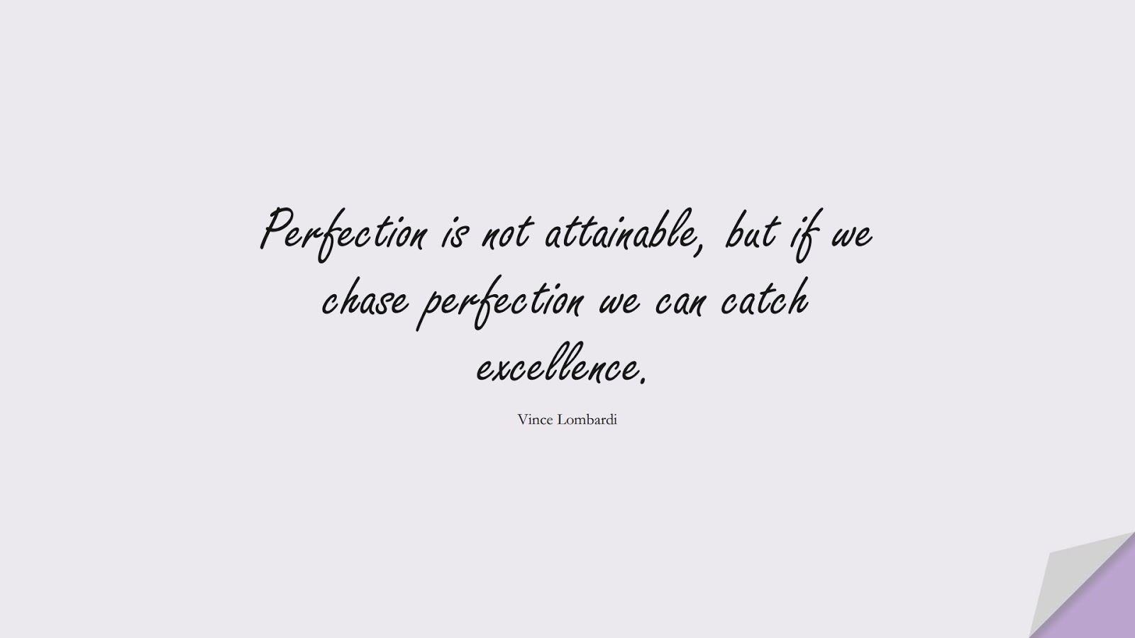 Perfection is not attainable, but if we chase perfection we can catch excellence. (Vince Lombardi);  #MotivationalQuotes