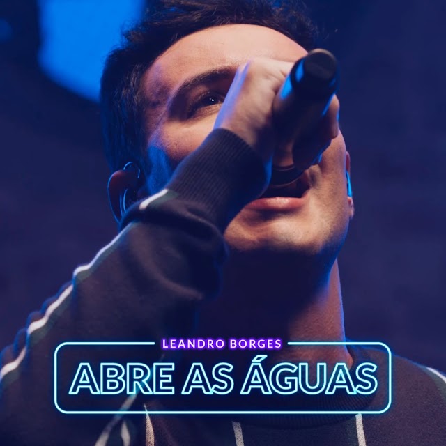 Leandro Borges lança videoclipe para sua nova música "Abre as Águas"