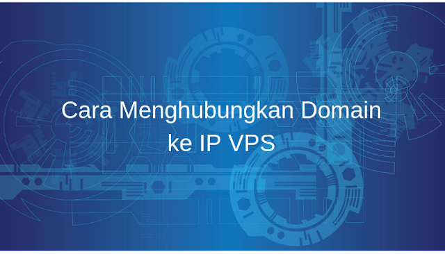 Cara Menghubungkan Domain ke IP VPS