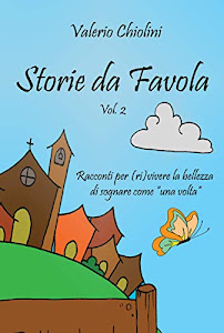 Storie da favola: Vol. 2 - Racconti per (ri)vivere la bellezza di sognare "come una volta”