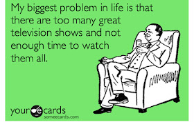 "El mayor problema de mi vida es que hay demasiadas series de TV buenas y no tengo suficiente tiempo para verlas todas"