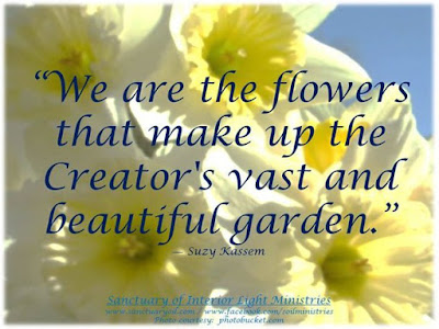 We are the flowers that make up the Creator's vast and beautiful garden. - Suzy Kassem