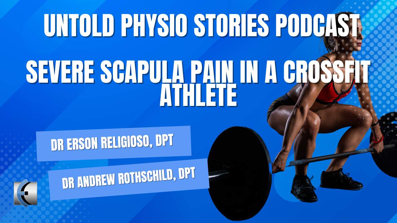 Untold Physio Stories Podcast - Severe Scapula Pain in a CrossFit Athlete - themanualtherapist.com