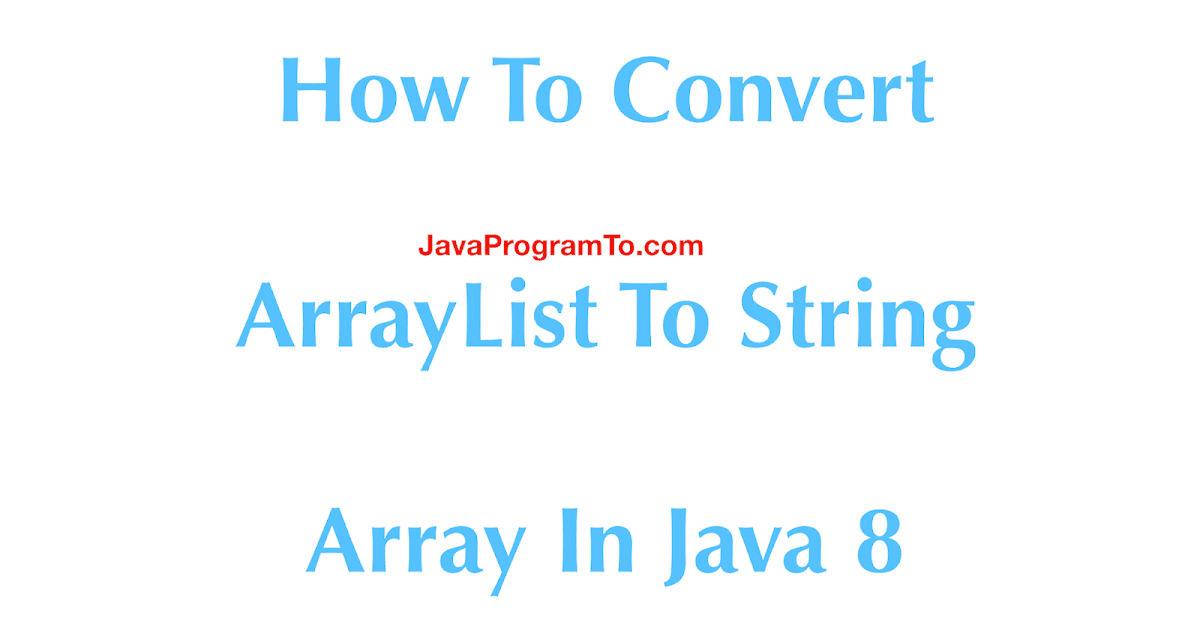 How To Convert ArrayList To String Array In Java 8 - toArray() Example ...
