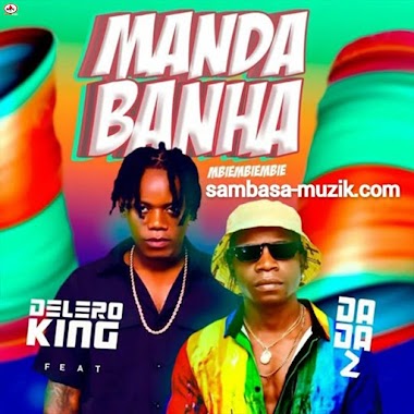 Manda Banha (Mbiembiembie) - Delero King Feat. Dada 2 