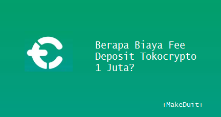 Berapa Biaya Fee Deposit Tokocrypto 1 Juta?