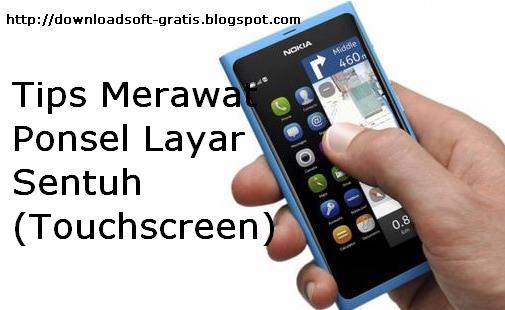 Tips Merawat Ponsel Layar Sentuh (Touchscreen)