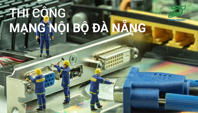 Thi công mạng nội bộ tại Đà Nẵng chuyên nghiệp, uy tín