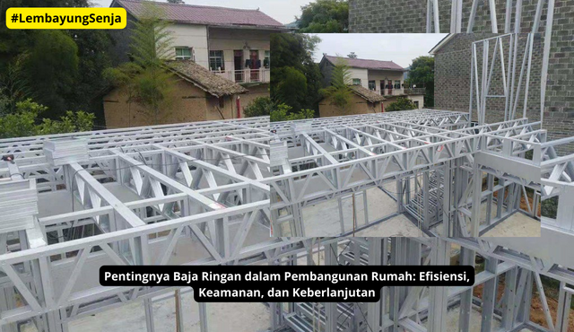 Pentingnya Baja Ringan dalam Pembangunan Rumah: Efisiensi, Keamanan, dan Keberlanjutan